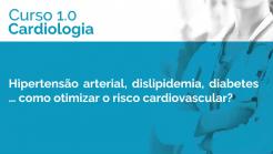 Hipertensão arterial, dislipidemia, diabetes... como otimizar o risco cardiovascular?