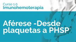 Aférese -Desde plaquetas a PHSP